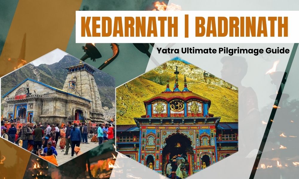 Kedarnath and Badrinath Yatra: Ultimate Pilgrimage Guide 